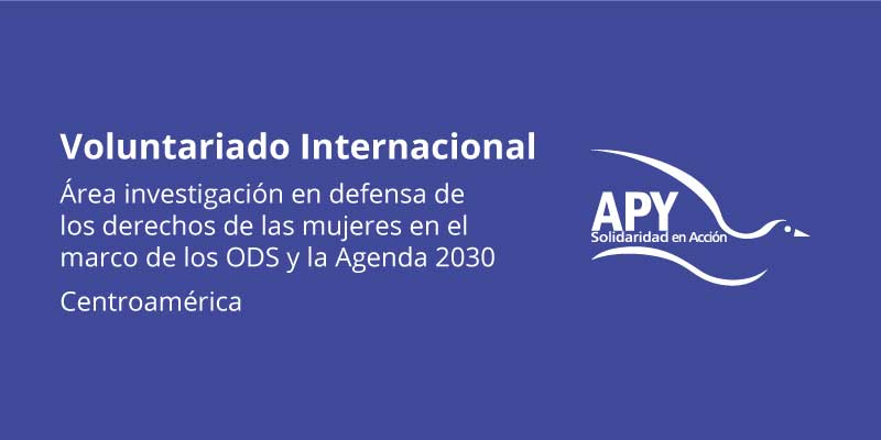 La Fundación APY ofrece 1 plaza de voluntariado, para una persona con ganas de trabajar en el área de la investigación en la defensa de los derechos de las mujeres en el marco de los ODS y la Agenda 2030, en especial, en el derecho a una vida libre de violencia, a desarrollar online y presencialmente en Centroamérica .