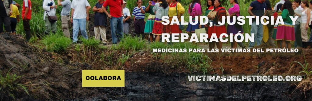 Campaña Salud Justicia Y jerparación. Justicia para las victimas de Chevron en la AMAZONÏA ECUATORIANA. Campaña de APY