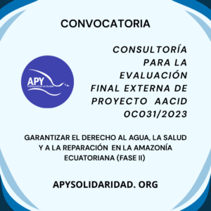 Convocatoria para evaluacion externa del proyecto GARANTIZAR EL DERECHO AL AGUA, LA SALUD Y A LA REPARACIÓN DE PUEBLOS INDÍGENAS Y COLONOS DE LAS PROVINCIAS DE ORELLANA Y SUCUMBÍOS AFECTADOS POR LA CONTAMINACIÓN PROVOCADA POR PROYECTOS EXTRACTIVOS EN LA AMAZONIA ECUATORIANA (FASE II)
